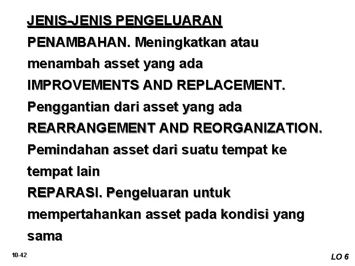 JENIS-JENIS PENGELUARAN PENAMBAHAN. Meningkatkan atau menambah asset yang ada IMPROVEMENTS AND REPLACEMENT. Penggantian dari JENIS-JENIS PENGELUARAN PENAMBAHAN. Meningkatkan atau menambah asset yang ada IMPROVEMENTS AND REPLACEMENT. Penggantian dari