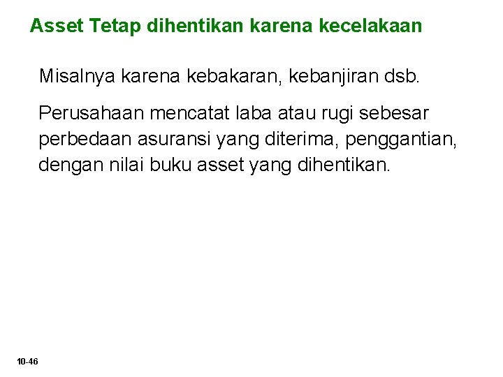 Asset Tetap dihentikan karena kecelakaan Misalnya karena kebakaran, kebanjiran dsb. Perusahaan mencatat laba atau Asset Tetap dihentikan karena kecelakaan Misalnya karena kebakaran, kebanjiran dsb. Perusahaan mencatat laba atau