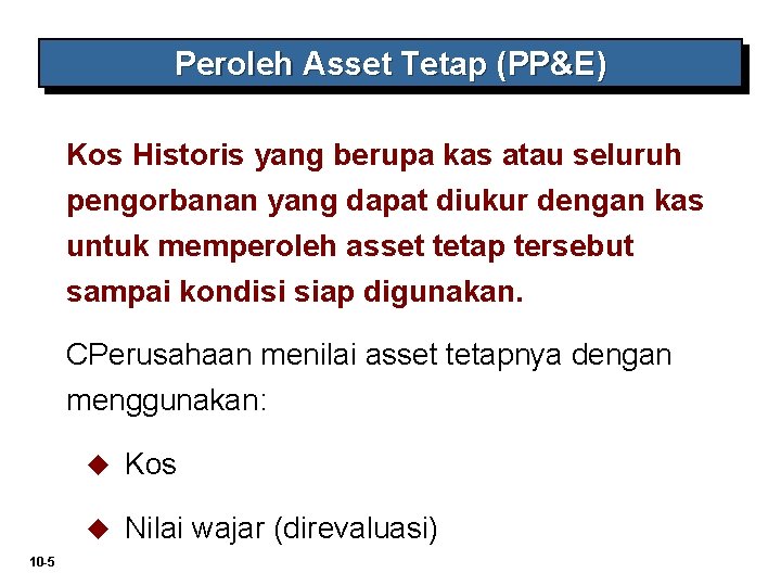 Peroleh Asset Tetap (PP&E) Kos Historis yang berupa kas atau seluruh pengorbanan yang dapat Peroleh Asset Tetap (PP&E) Kos Historis yang berupa kas atau seluruh pengorbanan yang dapat