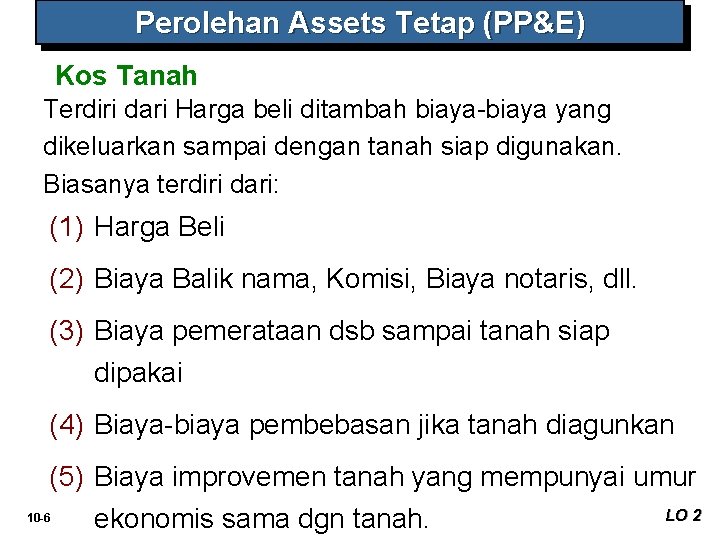 Perolehan Assets Tetap (PP&E) Kos Tanah Terdiri dari Harga beli ditambah biaya-biaya yang dikeluarkan Perolehan Assets Tetap (PP&E) Kos Tanah Terdiri dari Harga beli ditambah biaya-biaya yang dikeluarkan