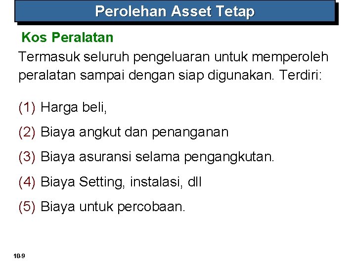 Perolehan Asset Tetap Kos Peralatan Termasuk seluruh pengeluaran untuk memperoleh peralatan sampai dengan siap Perolehan Asset Tetap Kos Peralatan Termasuk seluruh pengeluaran untuk memperoleh peralatan sampai dengan siap