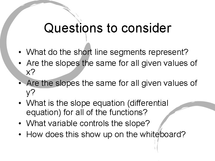 Questions to consider • What do the short line segments represent? • Are the