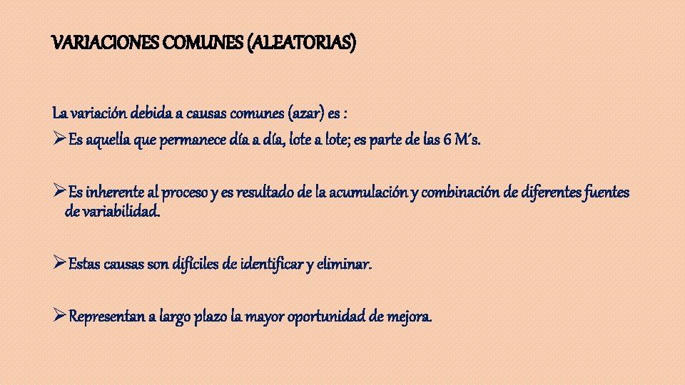 VARIACIONES COMUNES (ALEATORIAS) La variación debida a causas comunes (azar) es : ØEs aquella