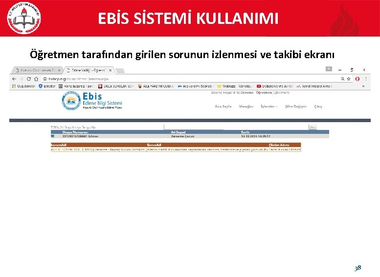 EBİS SİSTEMİ KULLANIMI Öğretmen tarafından girilen sorunun izlenmesi ve takibi ekranı 38 