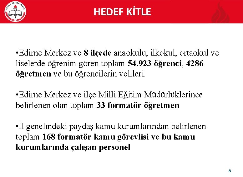 HEDEF KİTLE • Edirne Merkez ve 8 ilçede anaokulu, ilkokul, ortaokul ve liselerde öğrenim