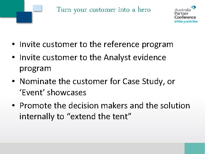 Turn your customer into a hero • Invite customer to the reference program •