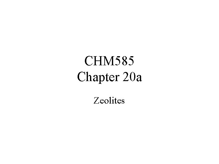 CHM 585 Chapter 20 a Zeolites 