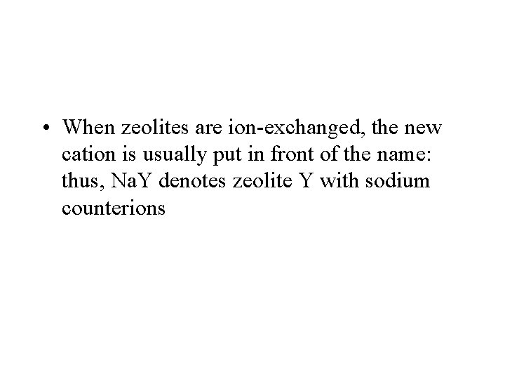  • When zeolites are ion-exchanged, the new cation is usually put in front