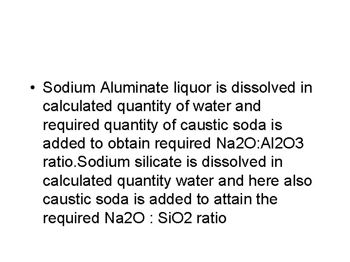  • Sodium Aluminate liquor is dissolved in calculated quantity of water and required