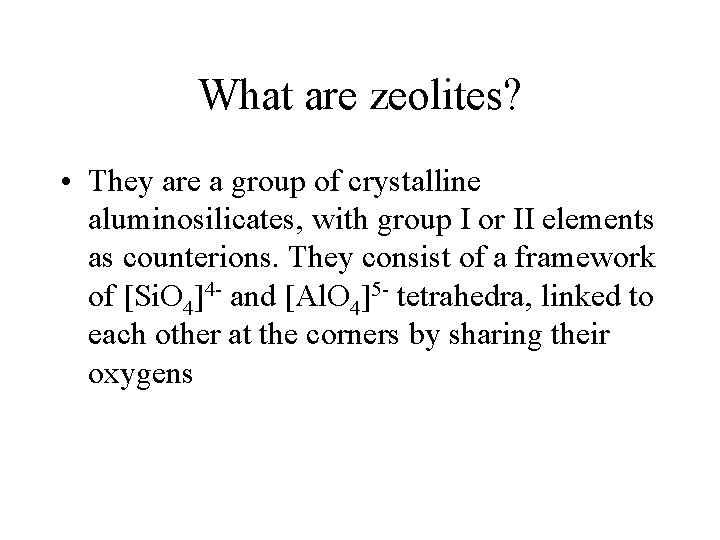 What are zeolites? • They are a group of crystalline aluminosilicates, with group I