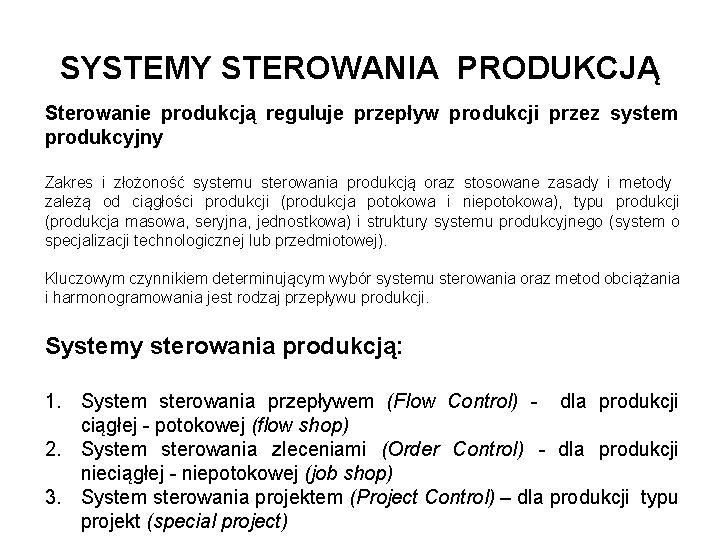 SYSTEMY STEROWANIA PRODUKCJĄ Sterowanie produkcją reguluje przepływ produkcji przez system produkcyjny Zakres i złożoność