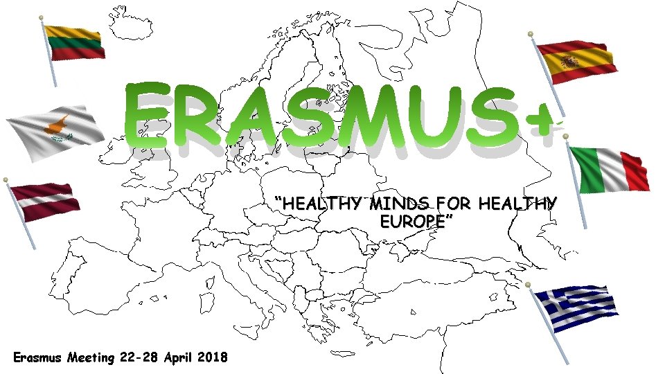 ERASMUS+ “HEALTHY MINDS FOR HEALTHY EUROPE” Erasmus Meeting 22 -28 April 2018 