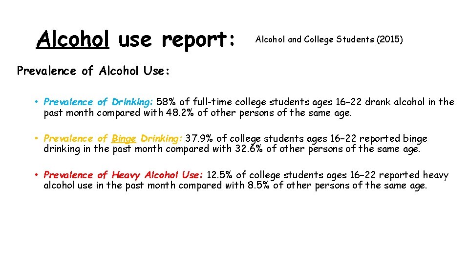 Alcohol use report: Alcohol and College Students (2015) Prevalence of Alcohol Use: • Prevalence