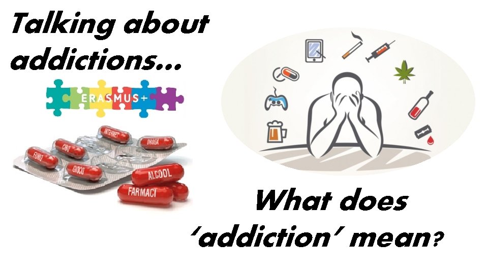 Talking about addictions… What does ‘addiction’ mean? 