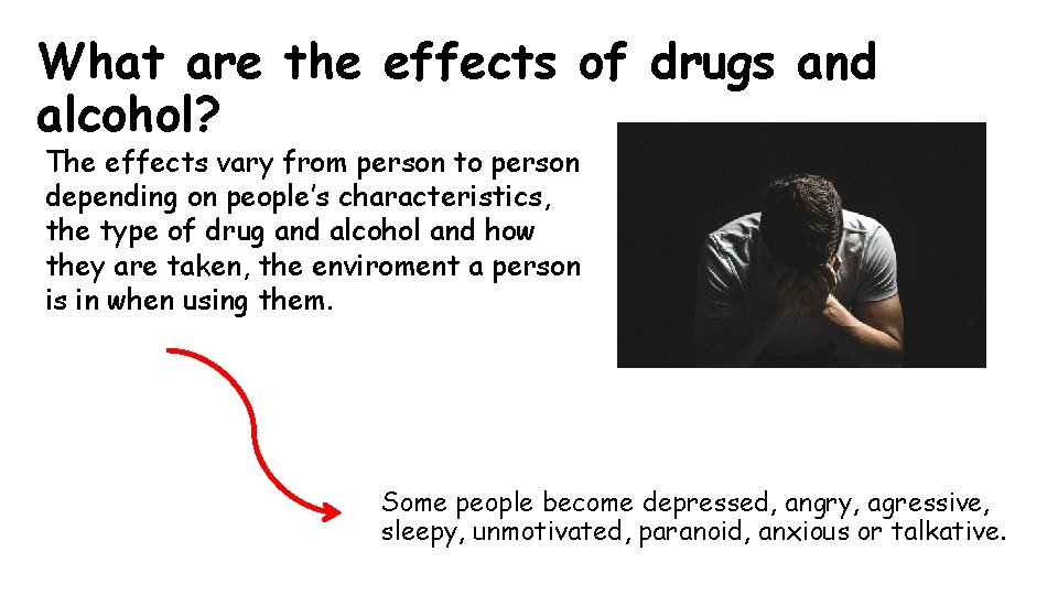 What are the effects of drugs and alcohol? The effects vary from person to