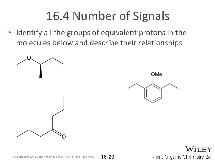 16. 4 Number of Signals • Identify all the groups of equivalent protons in 16. 4 Number of Signals • Identify all the groups of equivalent protons in
