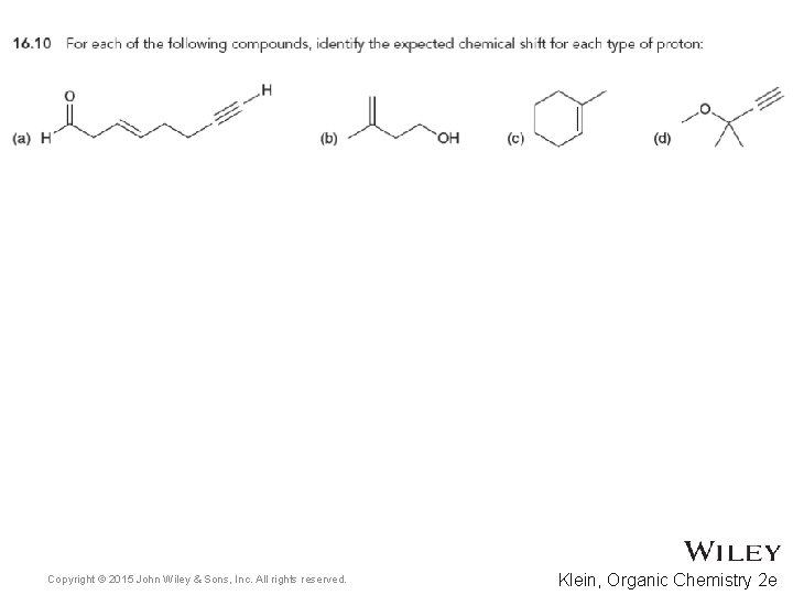 Copyright © 2015 John Wiley & Sons, Inc. All rights reserved. Klein, Organic Chemistry Copyright © 2015 John Wiley & Sons, Inc. All rights reserved. Klein, Organic Chemistry