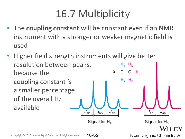 16. 7 Multiplicity • The coupling constant will be constant even if an NMR 16. 7 Multiplicity • The coupling constant will be constant even if an NMR