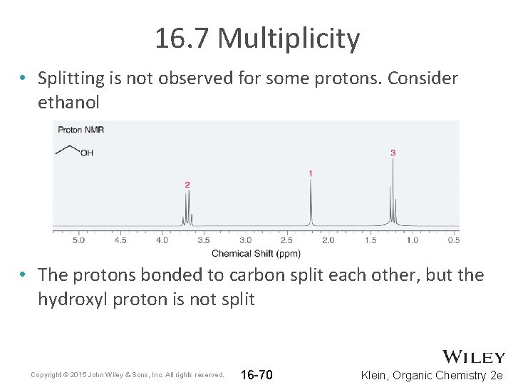16. 7 Multiplicity • Splitting is not observed for some protons. Consider ethanol • 16. 7 Multiplicity • Splitting is not observed for some protons. Consider ethanol •