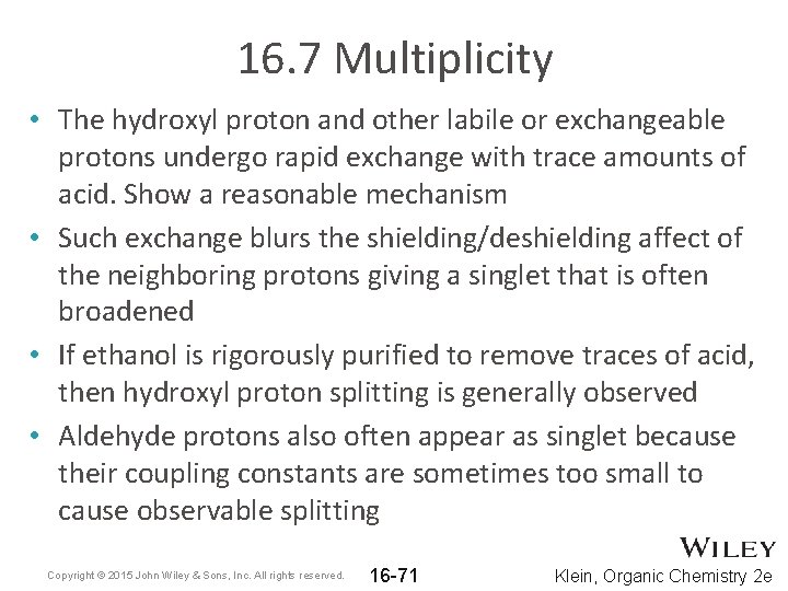 16. 7 Multiplicity • The hydroxyl proton and other labile or exchangeable protons undergo 16. 7 Multiplicity • The hydroxyl proton and other labile or exchangeable protons undergo