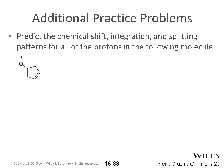 Additional Practice Problems • Predict the chemical shift, integration, and splitting patterns for all Additional Practice Problems • Predict the chemical shift, integration, and splitting patterns for all