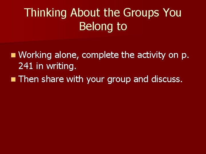 Thinking About the Groups You Belong to n Working alone, complete the activity on