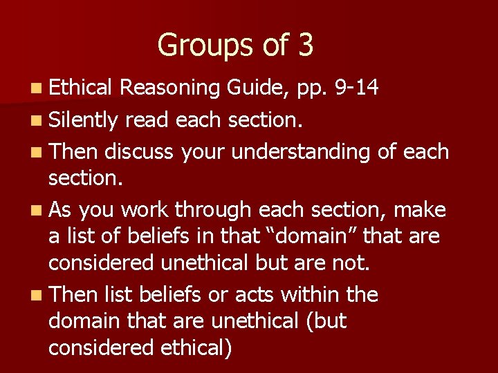 Groups of 3 n Ethical Reasoning Guide, pp. 9 -14 n Silently read each