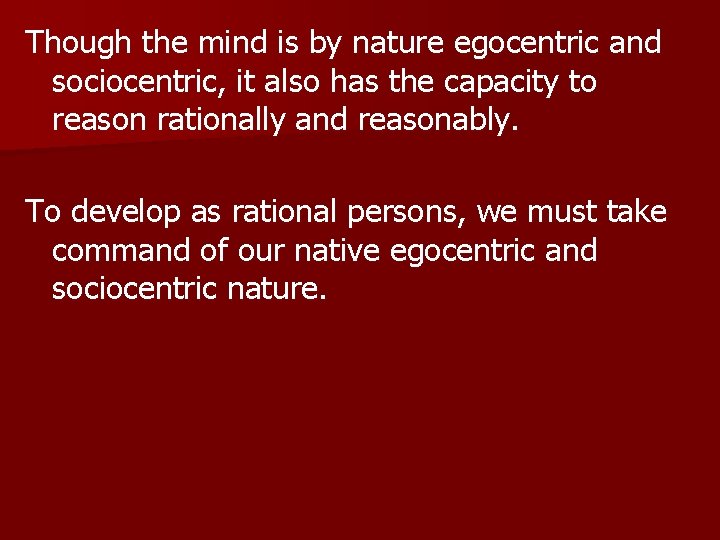 Though the mind is by nature egocentric and sociocentric, it also has the capacity