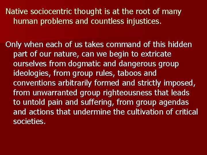 Native sociocentric thought is at the root of many human problems and countless injustices.