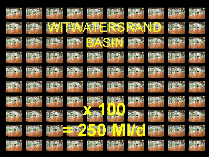 WITWATERSRAND BASIN x 100 = 250 Ml/d 