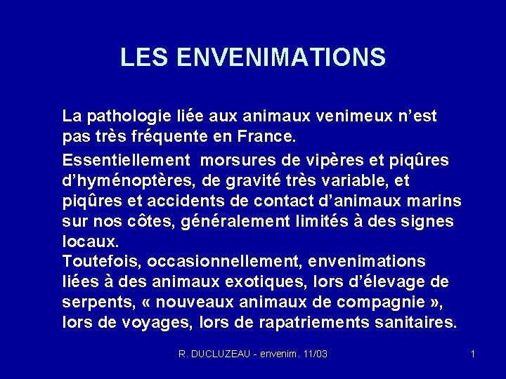 LES ENVENIMATIONS La pathologie liée aux animaux venimeux n’est pas très fréquente en France.
