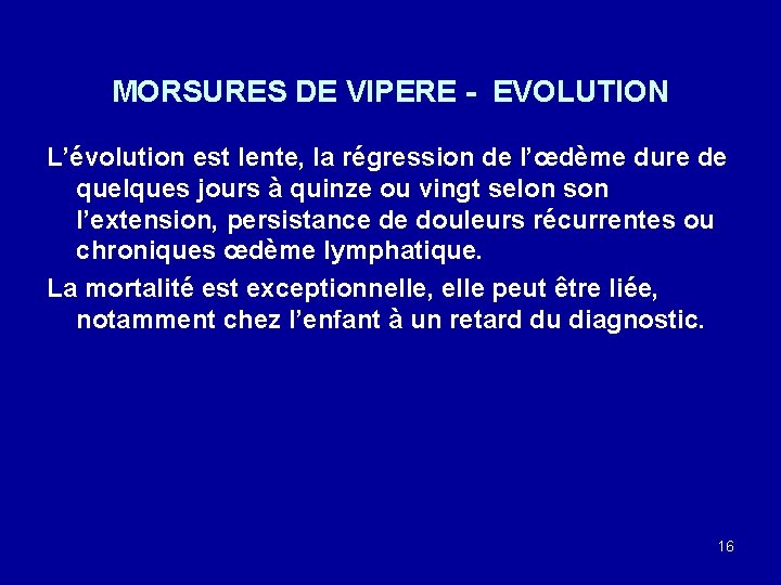 MORSURES DE VIPERE - EVOLUTION L’évolution est lente, la régression de l’œdème dure de