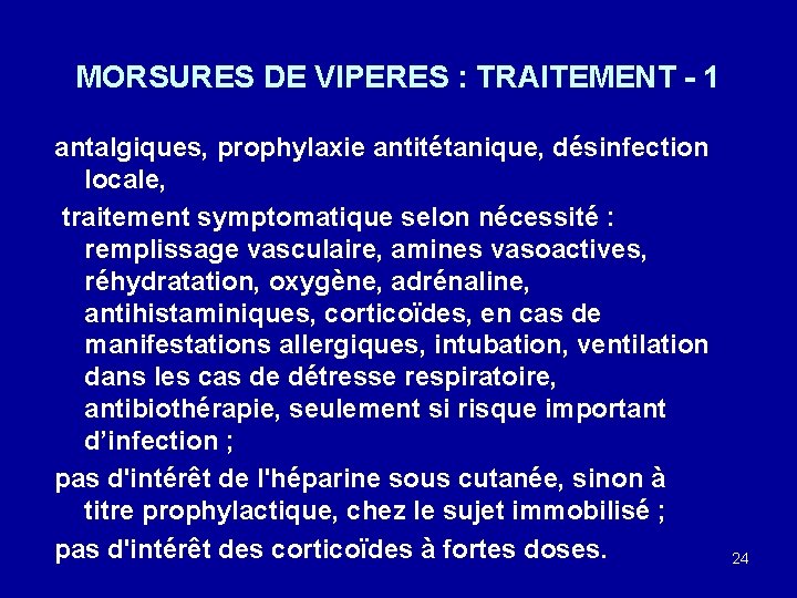 MORSURES DE VIPERES : TRAITEMENT - 1 antalgiques, prophylaxie antitétanique, désinfection locale, traitement symptomatique