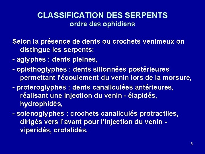 CLASSIFICATION DES SERPENTS ordre des ophidiens Selon la présence de dents ou crochets venimeux