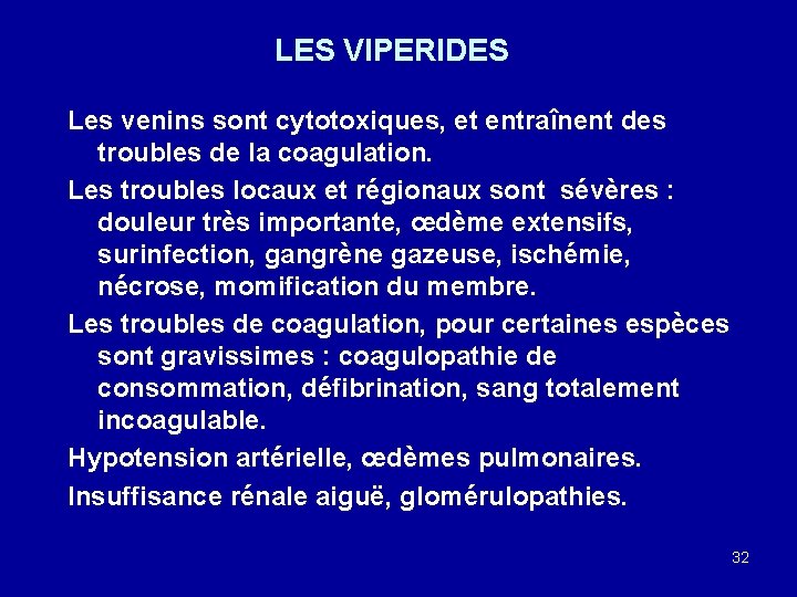 LES VIPERIDES Les venins sont cytotoxiques, et entraînent des troubles de la coagulation. Les