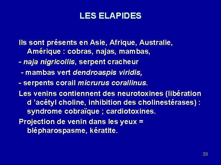 LES ELAPIDES Ils sont présents en Asie, Afrique, Australie, Amérique : cobras, najas, mambas,