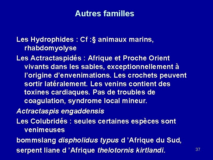 Autres familles Les Hydrophides : Cf : § animaux marins, rhabdomyolyse Les Actractaspidés :