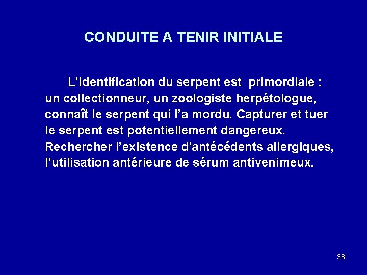 CONDUITE A TENIR INITIALE L’identification du serpent est primordiale : un collectionneur, un zoologiste