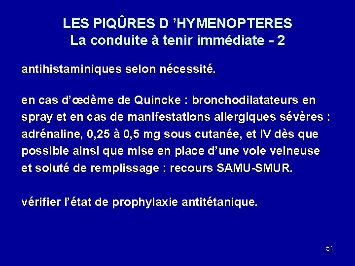 LES PIQÛRES D ’HYMENOPTERES La conduite à tenir immédiate - 2 antihistaminiques selon nécessité.