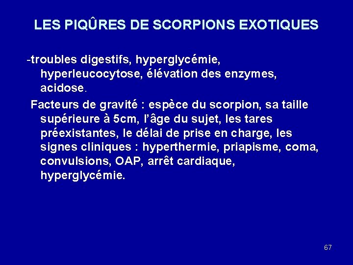 LES PIQÛRES DE SCORPIONS EXOTIQUES -troubles digestifs, hyperglycémie, hyperleucocytose, élévation des enzymes, acidose. Facteurs
