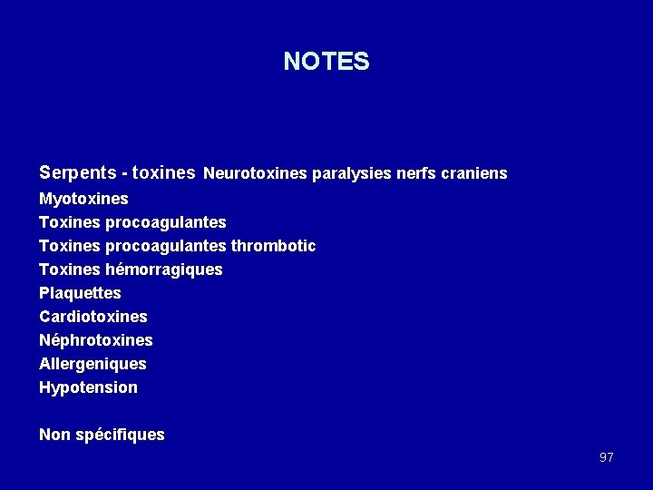 NOTES Serpents - toxines Neurotoxines paralysies nerfs craniens Myotoxines Toxines procoagulantes thrombotic Toxines hémorragiques