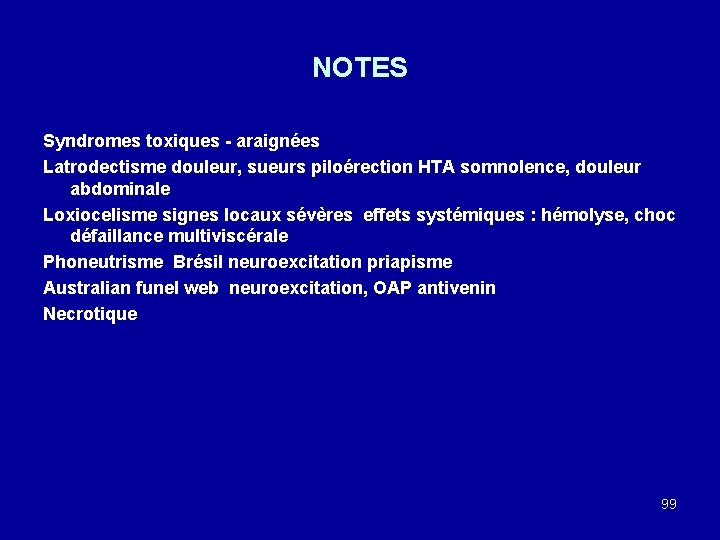 NOTES Syndromes toxiques - araignées Latrodectisme douleur, sueurs piloérection HTA somnolence, douleur abdominale Loxiocelisme