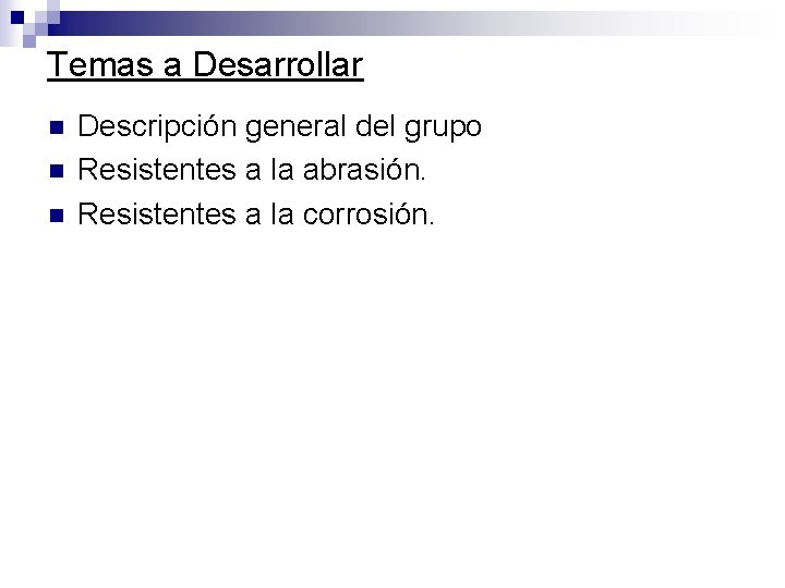 Temas a Desarrollar n n n Descripción general del grupo Resistentes a la abrasión.