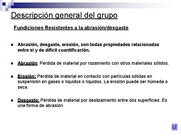 Descripción general del grupo Fundiciones Resistentes a la abrasión/desgaste n Abrasión, desgaste, erosión, son