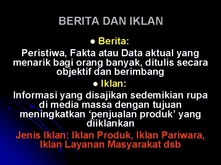 BERITA DAN IKLAN Berita: Peristiwa, Fakta atau Data aktual yang menarik bagi orang banyak,