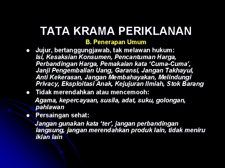 TATA KRAMA PERIKLANAN l l l B. Penerapan Umum Jujur, bertanggungjawab, tak melawan hukum: