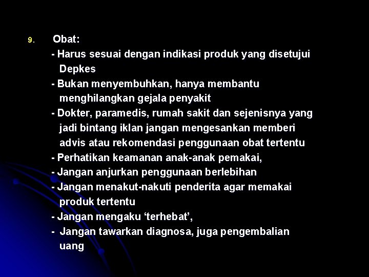 9. Obat: - Harus sesuai dengan indikasi produk yang disetujui Depkes - Bukan menyembuhkan,