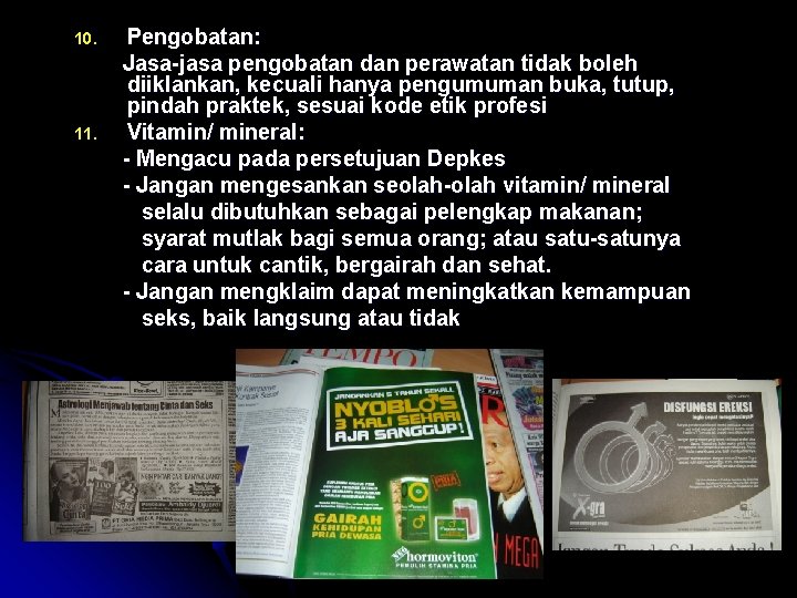 10. 11. Pengobatan: Jasa-jasa pengobatan dan perawatan tidak boleh diiklankan, kecuali hanya pengumuman buka,
