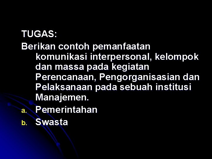 TUGAS: Berikan contoh pemanfaatan komunikasi interpersonal, kelompok dan massa pada kegiatan Perencanaan, Pengorganisasian dan