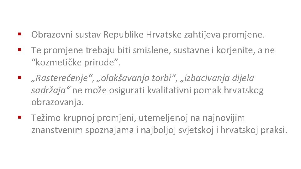§ Obrazovni sustav Republike Hrvatske zahtijeva promjene. § Te promjene trebaju biti smislene, sustavne